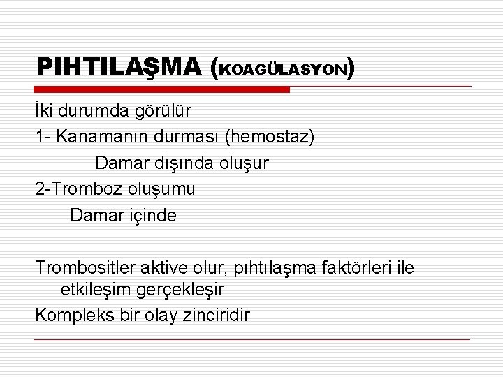 PIHTILAŞMA (KOAGÜLASYON) İki durumda görülür 1 - Kanamanın durması (hemostaz) Damar dışında oluşur 2 PIHTILAŞMA (KOAGÜLASYON) İki durumda görülür 1 - Kanamanın durması (hemostaz) Damar dışında oluşur 2
