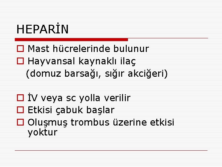 HEPARİN o Mast hücrelerinde bulunur o Hayvansal kaynaklı ilaç (domuz barsağı, sığır akciğeri) o HEPARİN o Mast hücrelerinde bulunur o Hayvansal kaynaklı ilaç (domuz barsağı, sığır akciğeri) o