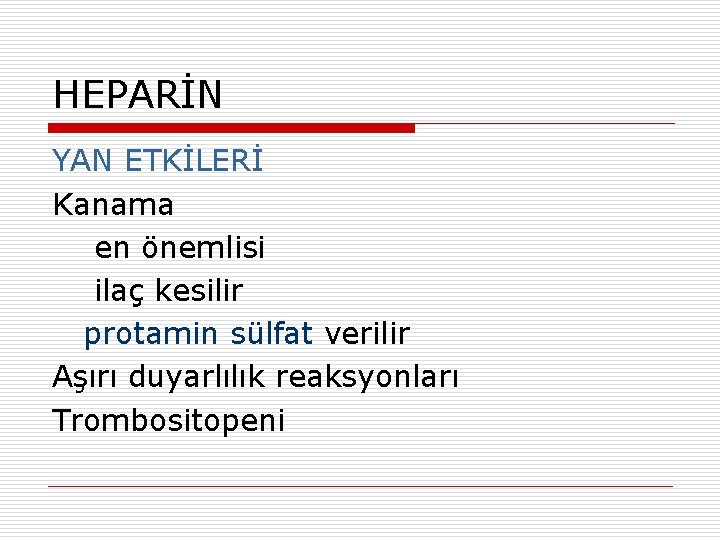 HEPARİN YAN ETKİLERİ Kanama en önemlisi ilaç kesilir protamin sülfat verilir Aşırı duyarlılık reaksyonları HEPARİN YAN ETKİLERİ Kanama en önemlisi ilaç kesilir protamin sülfat verilir Aşırı duyarlılık reaksyonları