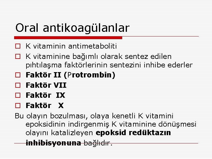 Oral antikoagülanlar o K vitaminin antimetaboliti o K vitaminine bağımlı olarak sentez edilen pıhtılaşma Oral antikoagülanlar o K vitaminin antimetaboliti o K vitaminine bağımlı olarak sentez edilen pıhtılaşma