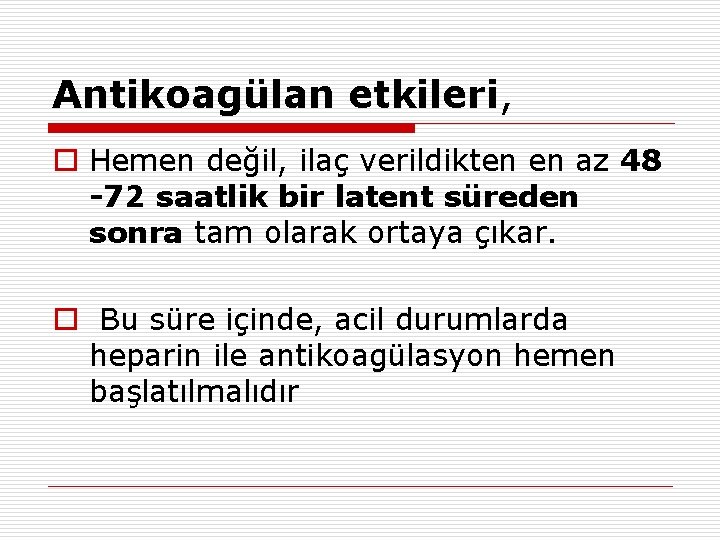 Antikoagülan etkileri, o Hemen değil, ilaç verildikten en az 48 72 saatlik bir latent Antikoagülan etkileri, o Hemen değil, ilaç verildikten en az 48 72 saatlik bir latent