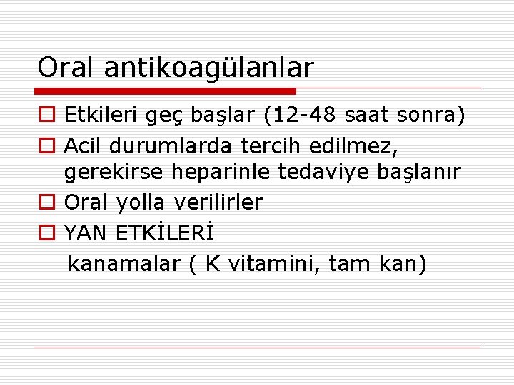 Oral antikoagülanlar o Etkileri geç başlar (12 -48 saat sonra) o Acil durumlarda tercih Oral antikoagülanlar o Etkileri geç başlar (12 -48 saat sonra) o Acil durumlarda tercih