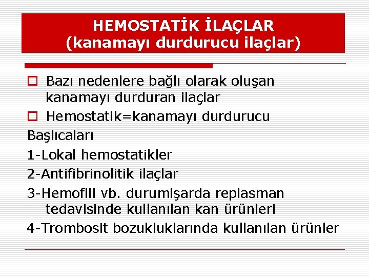 HEMOSTATİK İLAÇLAR (kanamayı durdurucu ilaçlar) o Bazı nedenlere bağlı olarak oluşan kanamayı durduran ilaçlar HEMOSTATİK İLAÇLAR (kanamayı durdurucu ilaçlar) o Bazı nedenlere bağlı olarak oluşan kanamayı durduran ilaçlar