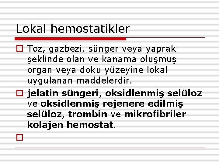 Lokal hemostatikler o Toz, gazbezi, sünger veya yaprak şeklinde olan ve kanama oluşmuş organ Lokal hemostatikler o Toz, gazbezi, sünger veya yaprak şeklinde olan ve kanama oluşmuş organ