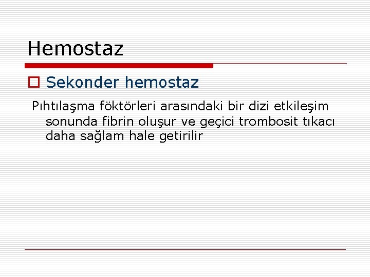 Hemostaz o Sekonder hemostaz Pıhtılaşma föktörleri arasındaki bir dizi etkileşim sonunda fibrin oluşur ve Hemostaz o Sekonder hemostaz Pıhtılaşma föktörleri arasındaki bir dizi etkileşim sonunda fibrin oluşur ve