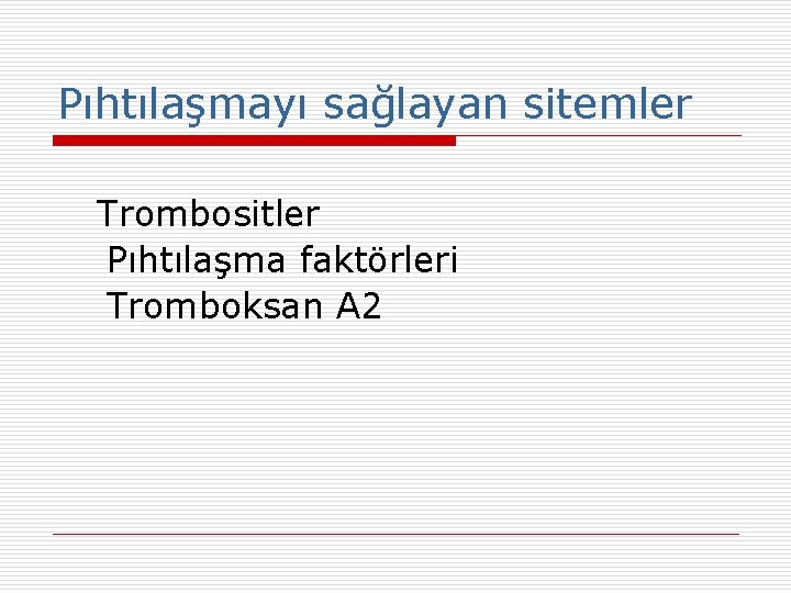 Pıhtılaşmayı sağlayan sitemler Trombositler Pıhtılaşma faktörleri Tromboksan A 2 Pıhtılaşmayı sağlayan sitemler Trombositler Pıhtılaşma faktörleri Tromboksan A 2