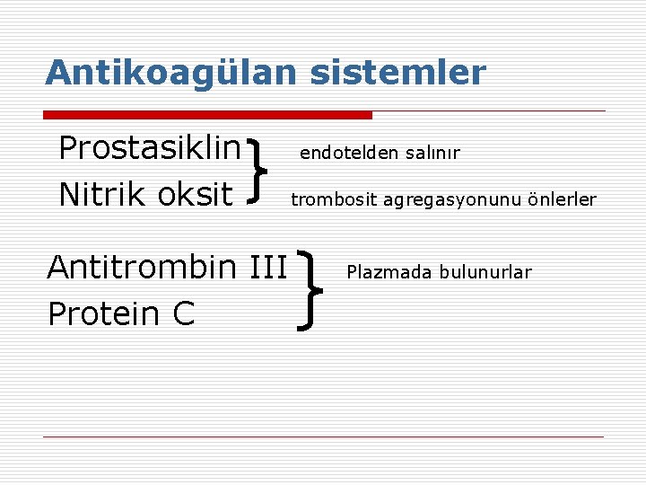Antikoagülan sistemler Prostasiklin Nitrik oksit Antitrombin III Protein C endotelden salınır trombosit agregasyonunu önlerler Antikoagülan sistemler Prostasiklin Nitrik oksit Antitrombin III Protein C endotelden salınır trombosit agregasyonunu önlerler