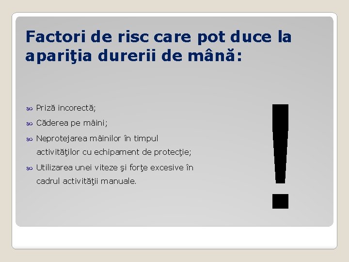 Factori de risc care pot duce la apariţia durerii de mână: Priză incorectă; Căderea