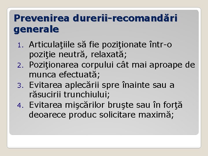 Prevenirea durerii-recomandări generale Articulaţiile să fie poziţionate într-o poziţie neutră, relaxată; 2. Poziţionarea corpului