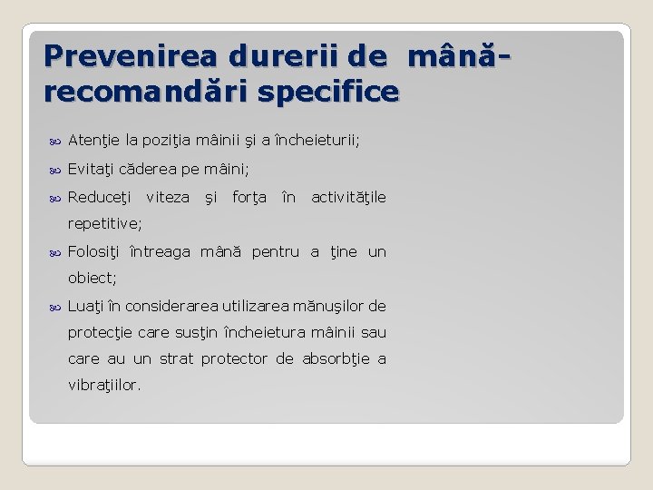 Prevenirea durerii de mânărecomandări specifice Atenţie la poziţia mâinii şi a încheieturii; Evitaţi căderea