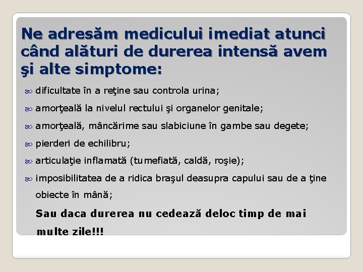 Ne adresăm medicului imediat atunci când alături de durerea intensă avem şi alte simptome: