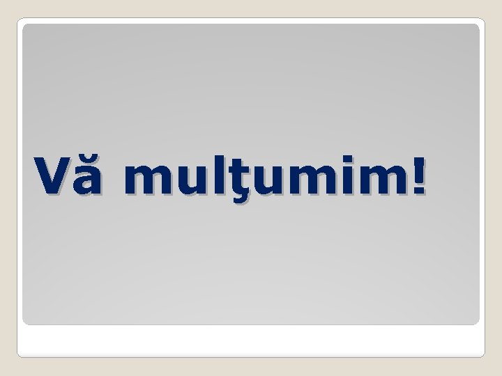 Vă mulţumim! 