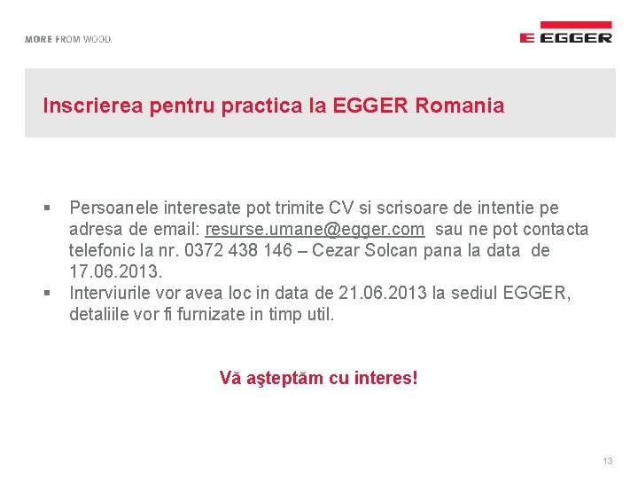 Inscrierea pentru practica la EGGER Romania § § Persoanele interesate pot trimite CV si