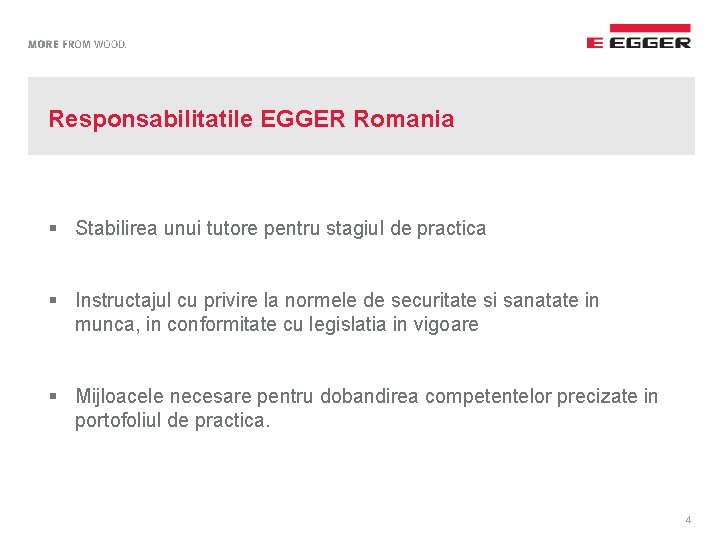 Responsabilitatile EGGER Romania § Stabilirea unui tutore pentru stagiul de practica § Instructajul cu