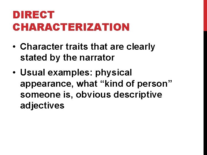 DIRECT CHARACTERIZATION • Character traits that are clearly stated by the narrator • Usual