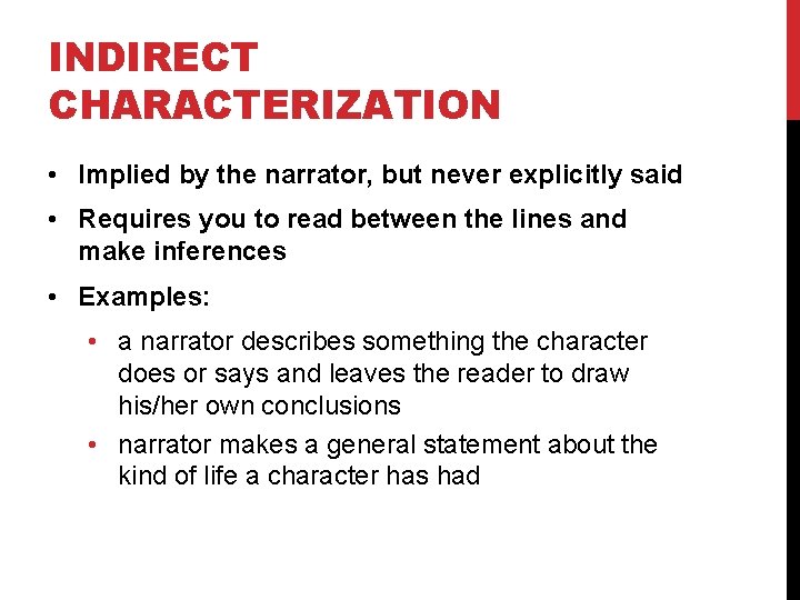 INDIRECT CHARACTERIZATION • Implied by the narrator, but never explicitly said • Requires you