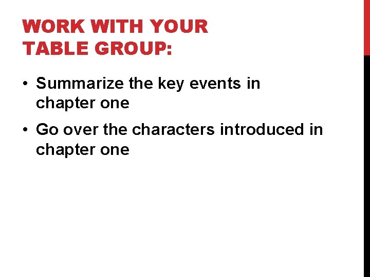 WORK WITH YOUR TABLE GROUP: • Summarize the key events in chapter one •