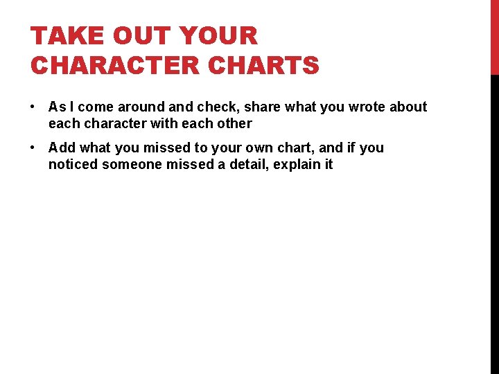 TAKE OUT YOUR CHARACTER CHARTS • As I come around and check, share what