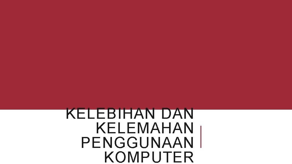 KELEBIHAN DAN KELEMAHAN PENGGUNAAN KOMPUTER 