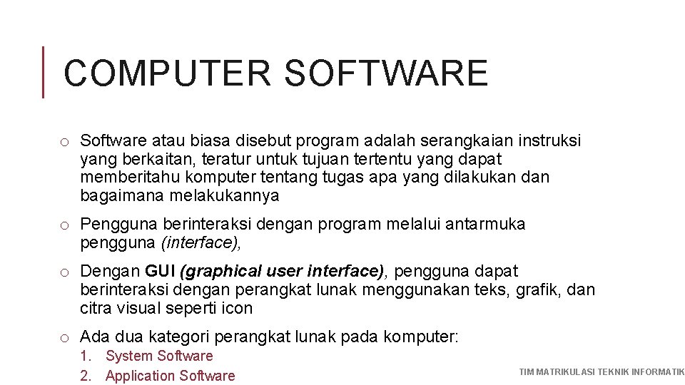 COMPUTER SOFTWARE o Software atau biasa disebut program adalah serangkaian instruksi yang berkaitan, teratur