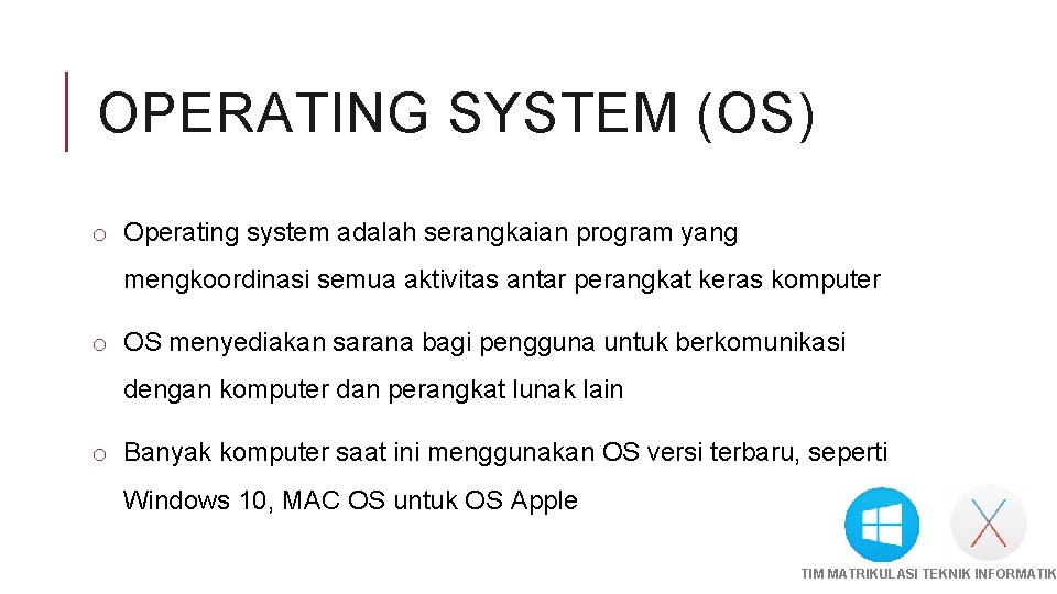 OPERATING SYSTEM (OS) o Operating system adalah serangkaian program yang mengkoordinasi semua aktivitas antar
