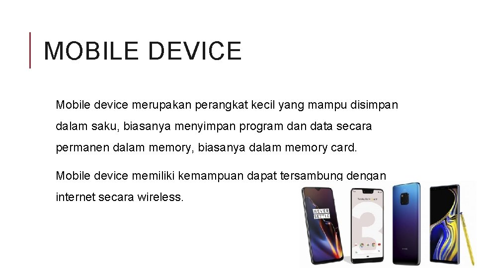 MOBILE DEVICE Mobile device merupakan perangkat kecil yang mampu disimpan dalam saku, biasanya menyimpan