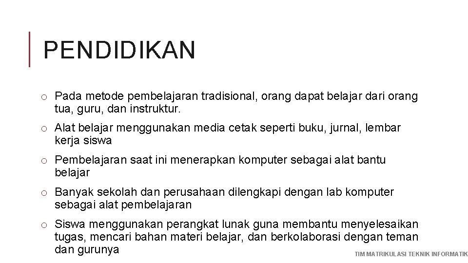 PENDIDIKAN o Pada metode pembelajaran tradisional, orang dapat belajar dari orang tua, guru, dan