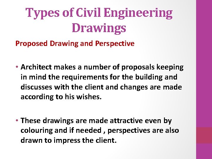 Types of Civil Engineering Drawings Proposed Drawing and Perspective • Architect makes a number