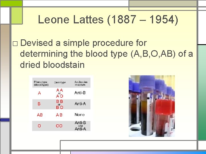 Leone Lattes (1887 – 1954) □ Devised a simple procedure for determining the blood