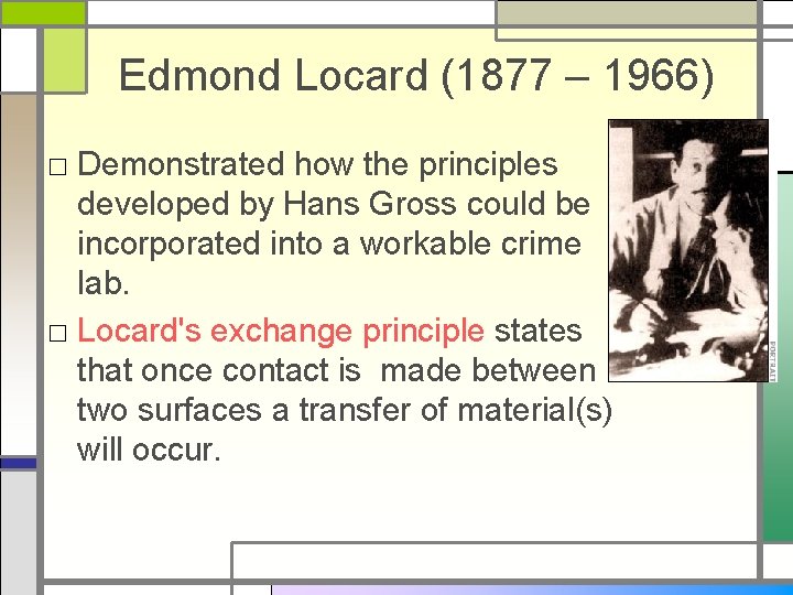 Edmond Locard (1877 – 1966) □ Demonstrated how the principles developed by Hans Gross