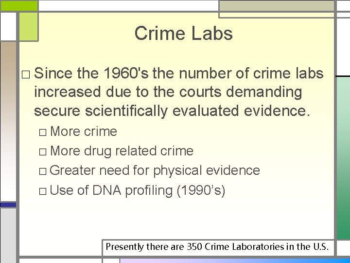 Crime Labs □ Since the 1960's the number of crime labs increased due to