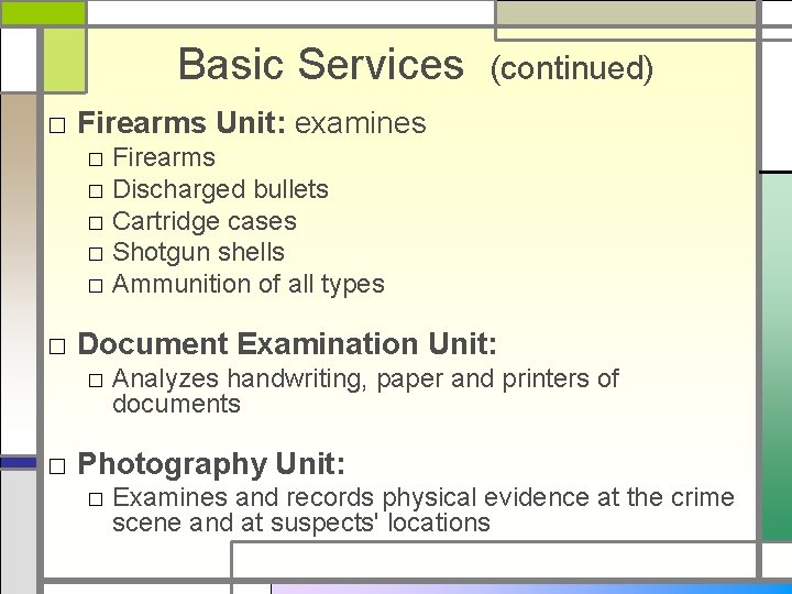 Basic Services (continued) □ Firearms Unit: examines □ Firearms □ Discharged bullets □ Cartridge