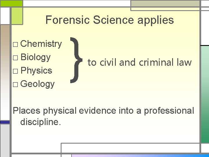 Forensic Science applies □ Chemistry □ Biology □ Physics □ Geology } to civil