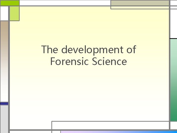 The development of Forensic Science 