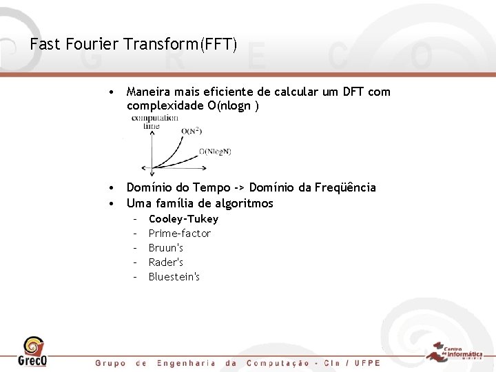 Fast Fourier Transform(FFT) • Maneira mais eficiente de calcular um DFT complexidade O(nlogn )