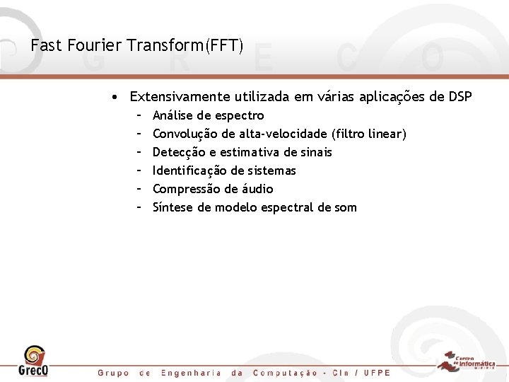 Fast Fourier Transform(FFT) • Extensivamente utilizada em várias aplicações de DSP – – –
