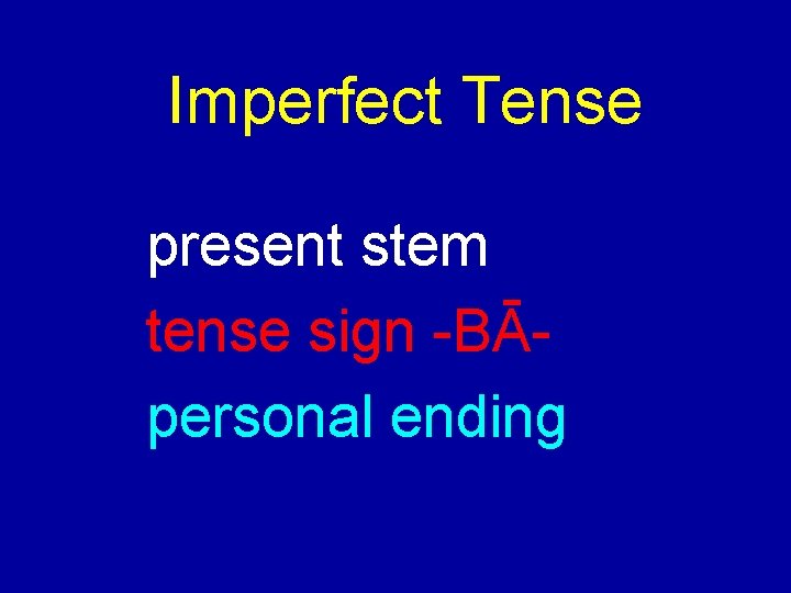 Imperfect Tense present stem tense sign -BĀpersonal ending 