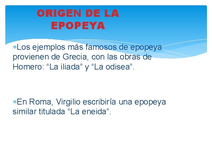 ORIGEN DE LA EPOPEYA Los ejemplos más famosos de epopeya provienen de Grecia, con