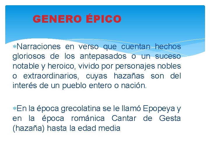 GENERO ÉPICO Narraciones en verso que cuentan hechos gloriosos de los antepasados o un