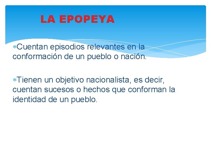 LA EPOPEYA Cuentan episodios relevantes en la conformación de un pueblo o nación. Tienen