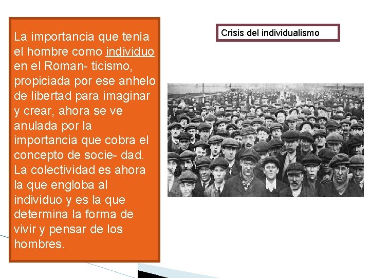 La importancia que tenía el hombre como individuo en el Roman- ticismo, propiciada por