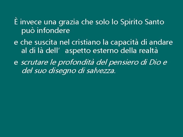 È invece una grazia che solo lo Spirito Santo può infondere e che suscita