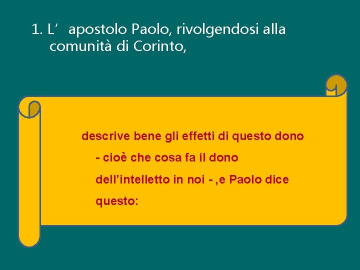 1. L’apostolo Paolo, rivolgendosi alla comunità di Corinto, descrive bene gli effetti di questo