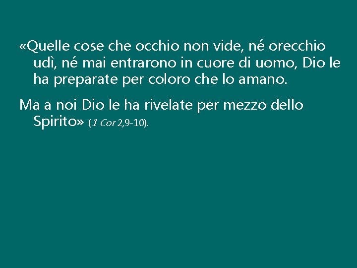  «Quelle cose che occhio non vide, né orecchio udì, né mai entrarono in