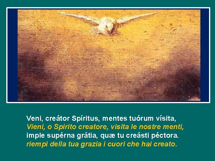 Veni, creátor Spíritus, mentes tuórum vísita, Vieni, o Spirito creatore, visita le nostre menti,