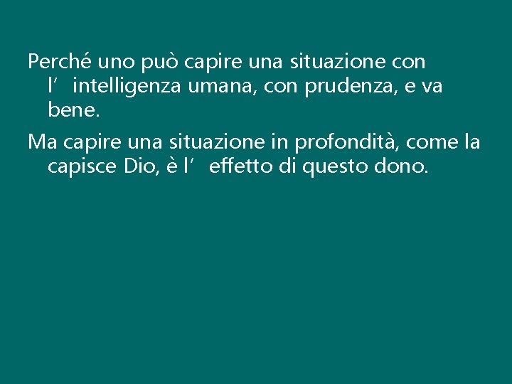 Perché uno può capire una situazione con l’intelligenza umana, con prudenza, e va bene.