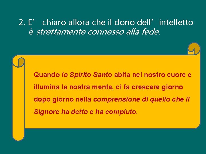 2. E’ chiaro allora che il dono dell’intelletto è strettamente connesso alla fede. Quando