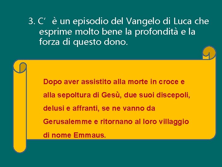 3. C’è un episodio del Vangelo di Luca che esprime molto bene la profondità