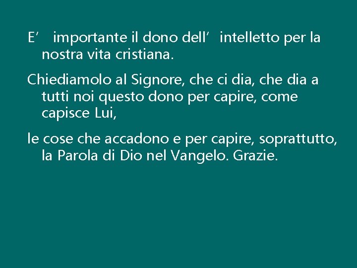 E’ importante il dono dell’intelletto per la nostra vita cristiana. Chiediamolo al Signore, che