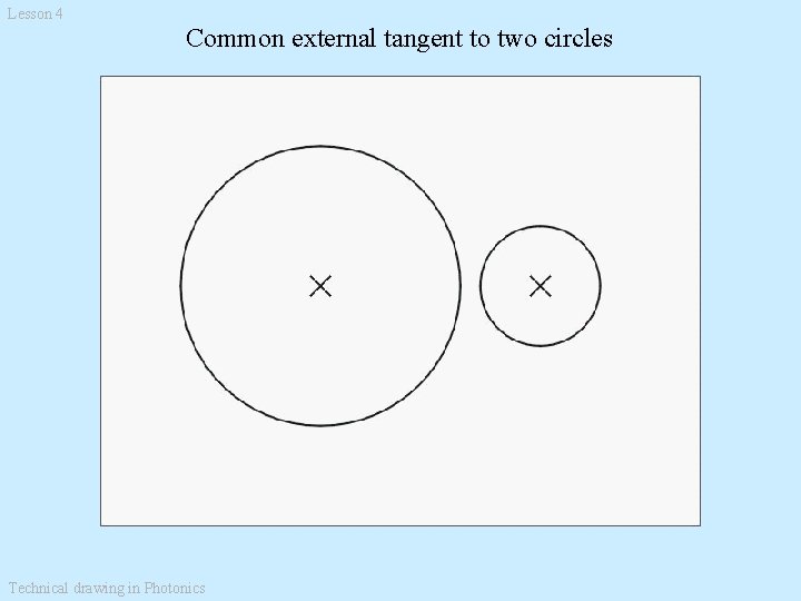 Lesson 4 Common external tangent to two circles Technical drawing in Photonics 